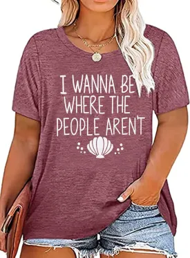 I Wanna Be Where The People aren't Tshirt Women Casual Vacation Holiday Shirt Short Sleeve Funny Graphic Tee Tops